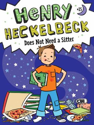 [Henry Heckelbeck 15] • Henry Heckelbeck Does Not Need a Sitter